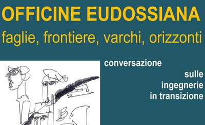 OFFICINE EUDOSSIANA - faults, borders, gaps, horizons - conversation on engineering in transition