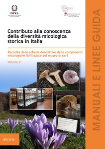 Contribution to the knowledge of historical mycological diversity in Italy. Collection of fact sheets of the lyophilized mycological components of the Acri Museum