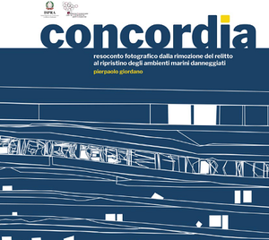Concordia. Photographic report from the removal of the wreck to the restoration of the damaged marine environments