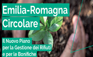 Emilia-Romagna Circolare. Il nuovo piano per la gestione dei rifiuti e delle bonifiche
