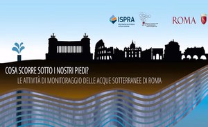 "Cosa scorre sotto i nostri piedi? - Le attività di monitoraggio delle acque sotterranee di Roma”