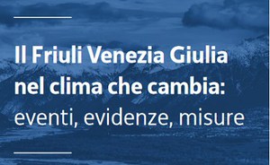 Il Friuli Venezia Giulia nel clima che cambia: eventi, evidenze, misure