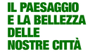 Il paesaggio e la bellezza delle nostre città