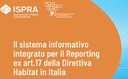 Online "Il Sistema informativo integrato per il Reporting ex art.17 della Direttiva Habitat in Italia" Online "Il Sistema informativo integrato per il Reporting ex art.17 della Direttiva Habitat in Italia"