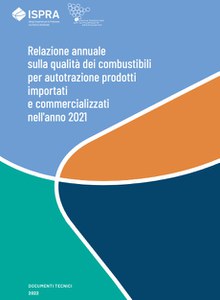 Relazione annuale sulla qualità dei combustibili per autotrazione prodotti, importati e commercializzati nell’anno 2021