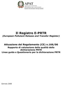 Il Registro E-PRTR. (European Pollutant Release and Transfer Register) Attuazione del Regolamento (CE) n.166/06. Rapporto di valutazione della qualità della dichiarazione PRTR. Linee guida e Questionario per la dichiarazione PRTR