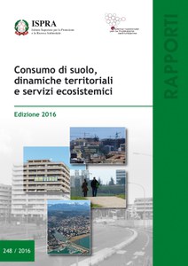 Consumo di suolo, dinamiche territoriali e servizi ecosistemici - Edizione 2016