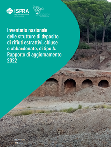 Inventario nazionale delle strutture di deposito di rifiuti estrattivi, chiuse o abbandonate, di tipo A. Rapporto di aggiornamento 2022