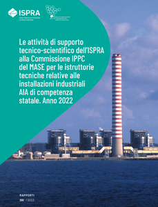 Le attività di supporto tecnico scientifico dell'ISPRA alla Commissione IPCC del MASE  per le istruttorie tecniche relative alle installazioni industriali AIA di competenza statale. Anno 2022