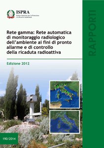 Rete gamma: Rete automatica di monitoraggio radiologico dell'ambiente ai fini di pronto allarme e di controllo della ricaduta radioattiva. Edizione 2012
