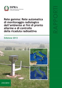 Rete gamma: rete automatica di monitoraggio radiologico dell'ambiente ai fini di pronto allarme e di controllo della ricaduta radioattiva. Edizione 2013