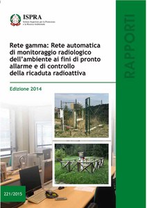 Rete gamma: Rete automatica di monitoraggio radiologico dell'ambiente ai fini di pronto allarme e di controllo della ricaduta radioattiva. Edizione 2014
